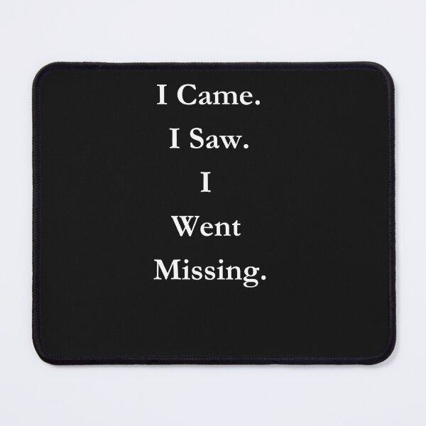 Item preview, I Came. I Saw. I Went Missing. Classic Black Tee designed and sold by GeekySexyCool.