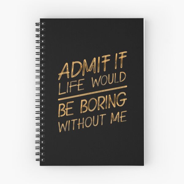 Item preview, Admit It Life Would Be Boring Without Me Funny People Saying Life Is Nothing Quotes designed and sold by ArabCorner.