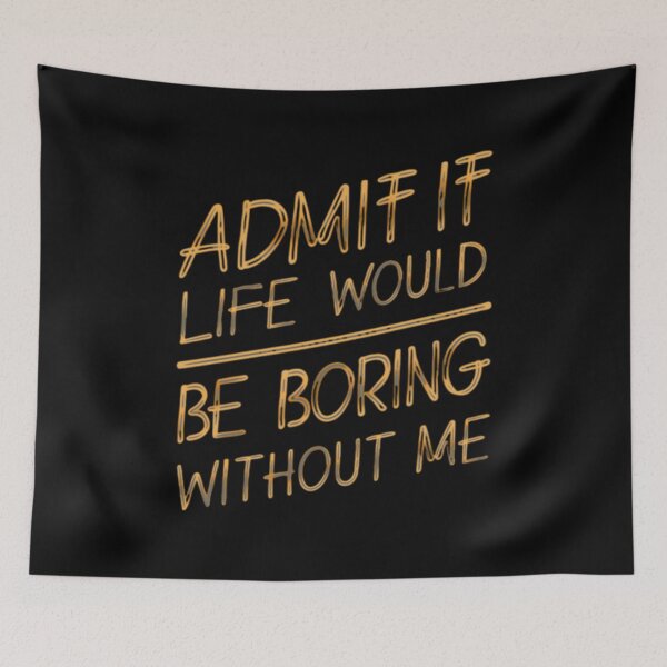 Item preview, Admit It Life Would Be Boring Without Me Funny People Saying Life Is Nothing Quotes designed and sold by ArabCorner.