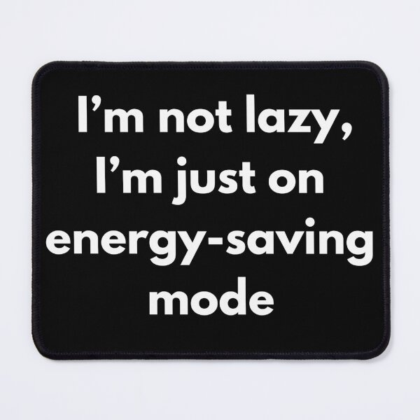 Item preview, I’m not lazy, I’m just on energy-saving mode designed and sold by We-Ai-Art.