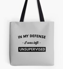 In My Defense I Was Left Unsupervised Tote Bag