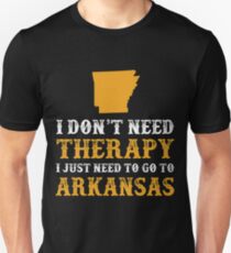 Arkansas I Just Need To Go To Arkansas Unisex T-Shirt