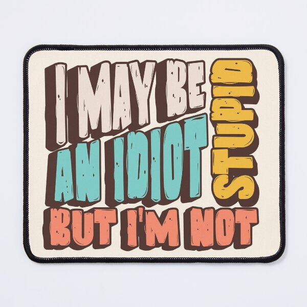 Item preview, I May Be An Idiot But I'm Not Stupid / Deadpan Humor Quote Funny Gift  designed and sold by InkyGenies.