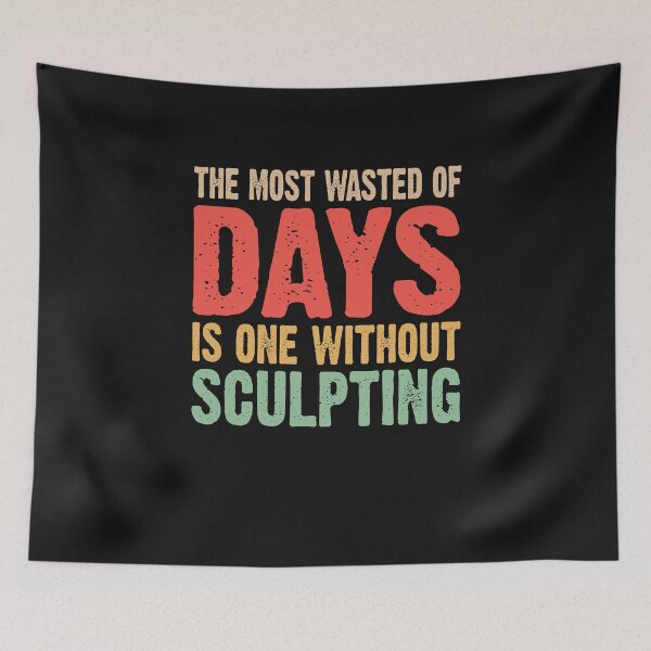 Item preview, The most wasted of days is one without scupting designed and sold by Tee Hub.