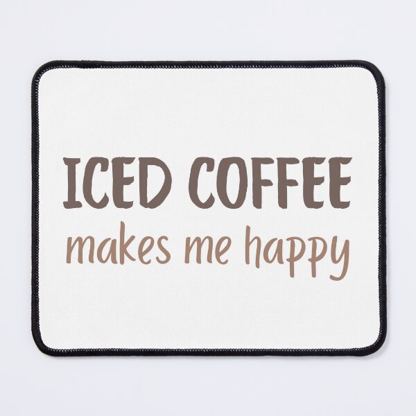 Item preview, Iced Coffee Makes Me Happy | Iced Coffee Lover | Iced Coffee Addict | Cold Brew | Cold Coffee designed and sold by PrintEveryday.