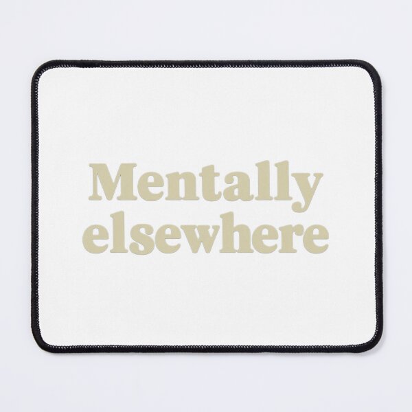 Item preview, Mentally Elsewhere, Funny Quote Apparel and Gifts | Witty, Relatable Humour designed and sold by harmzk90.