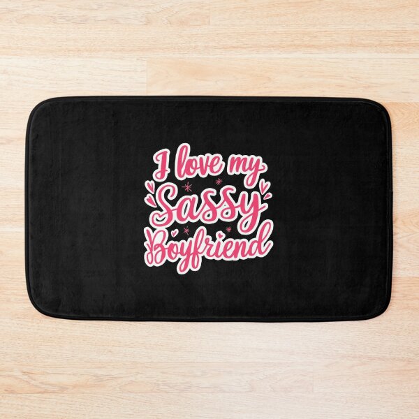 Item preview, Funny I Love My Sassy Boyfriend designed and sold by Redgiant87x.