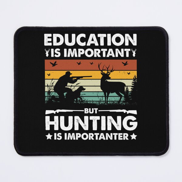 Item preview, Who needs education? Hunting is importanter! designed and sold by CleanDecor.