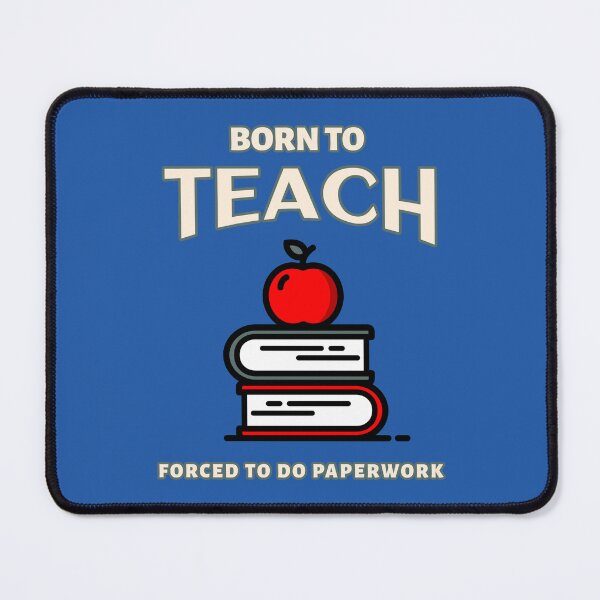 Item preview, Born to Teach, Forced to do Paperwork - Teacher Life designed and sold by Circle-Cats.