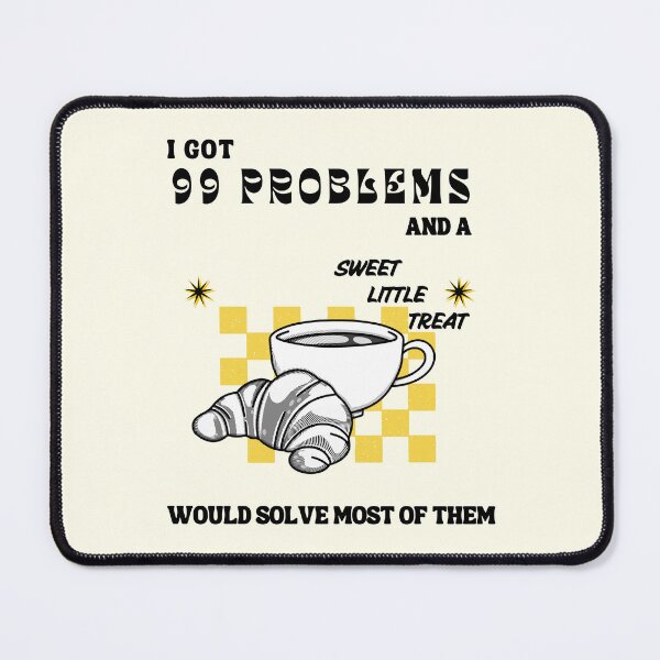 Item preview, i got 99 problems and a sweet little treat would solve them designed and sold by miss madison creates.