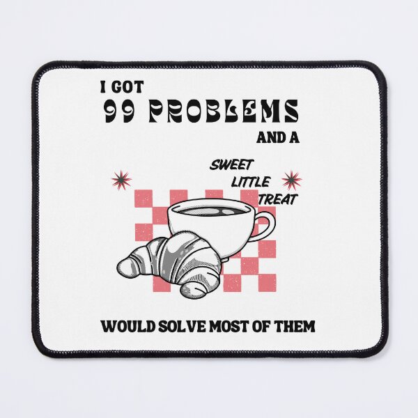 Item preview, got 99 problems and a sweet little treat would solve most of them designed and sold by miss madison creates.