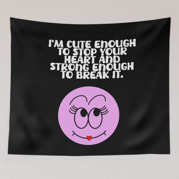 Item preview, I'm Cute Enough To Stop Your Heart And Strong Enough To Break It. designed and sold by signshirtz.