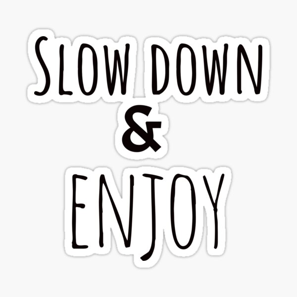 Item preview, Slow down and Enjoy quotes design designed and sold by TashiHUT.