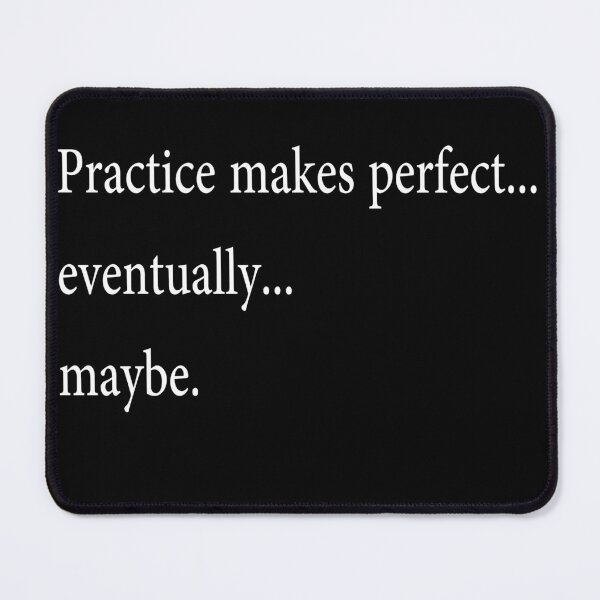 Item preview, Practice Makes Perfect... Eventually... Maybe - Funny Motivational Quote designed and sold by Arcane Adorable.