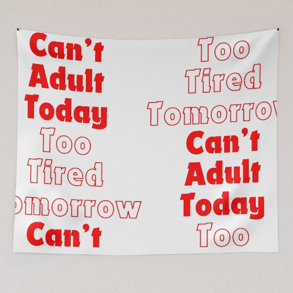 Item preview, Can’t Adult Today, Too Tired Tomorrow designed and sold by MooriNjogu.