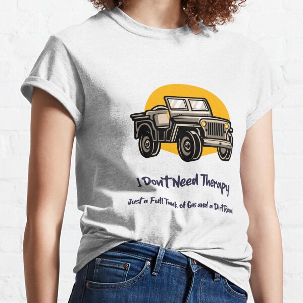 Item preview, I don't need therapy just a full tank of gas and a dirt road designed and sold by RJJ3-Design.