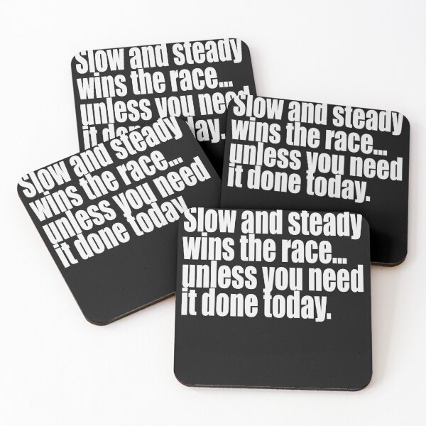 Item preview, "Slow and Steady Wins the Race... Unless You Need It Done Today - Funny Quote" designed and sold by Arcane  Adorable.