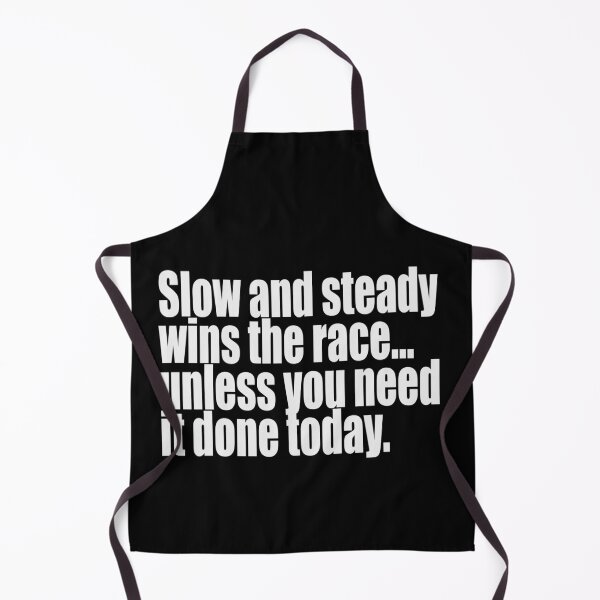 Item preview, "Slow and Steady Wins the Race... Unless You Need It Done Today - Funny Quote" designed and sold by Arcane Adorable.