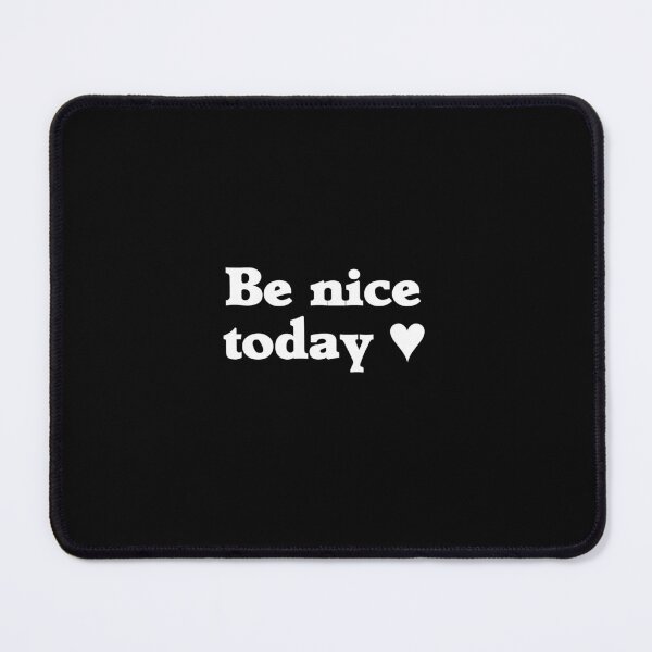 Item preview, Be Nice Today (white text) designed and sold by Designs or whatever....