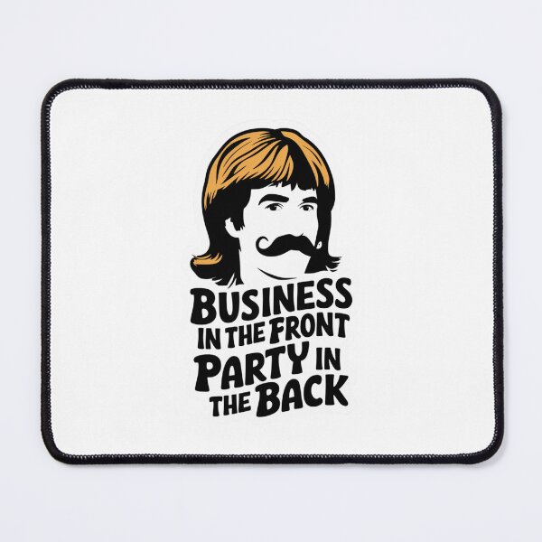 Item preview, Business in the Front, Party in the Back designed and sold by Peter Stawicki.