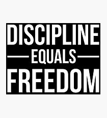 Discipline Equals Freedom Photographic Print