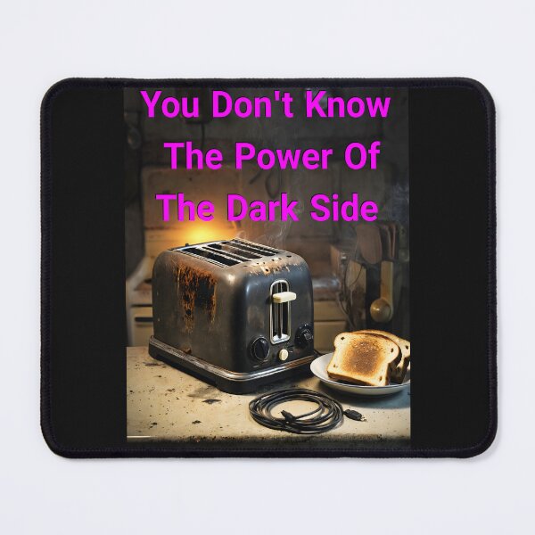 Item preview, You Don't Know The Power Of The Dark Side Of The Toast... Or Do You? We Really Don't Know designed and sold by Hall-O-Gram.