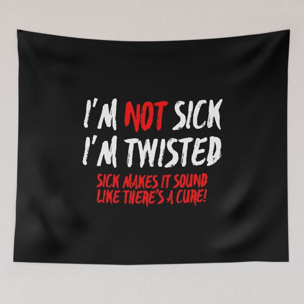 Item preview, i'm not sick i'm twisted ... White version designed and sold by Kristofsche.