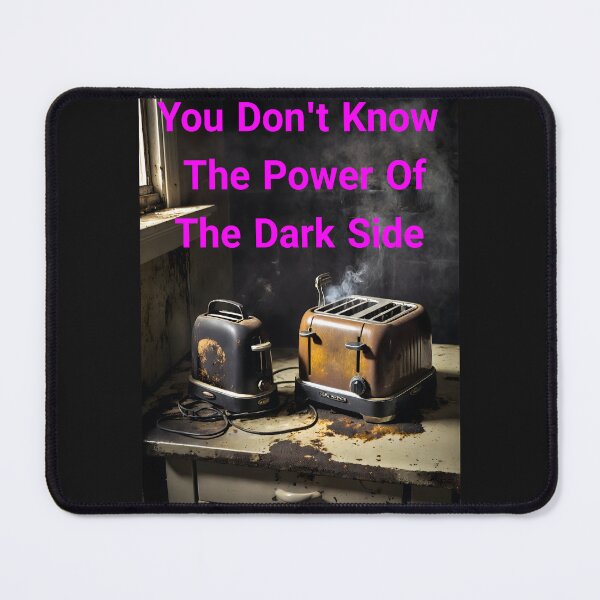 Item preview, You Don't Know The Power Of The Dark Side Of The Toast... Or Do You? We Really Don't Know designed and sold by Hall-O-Gram.
