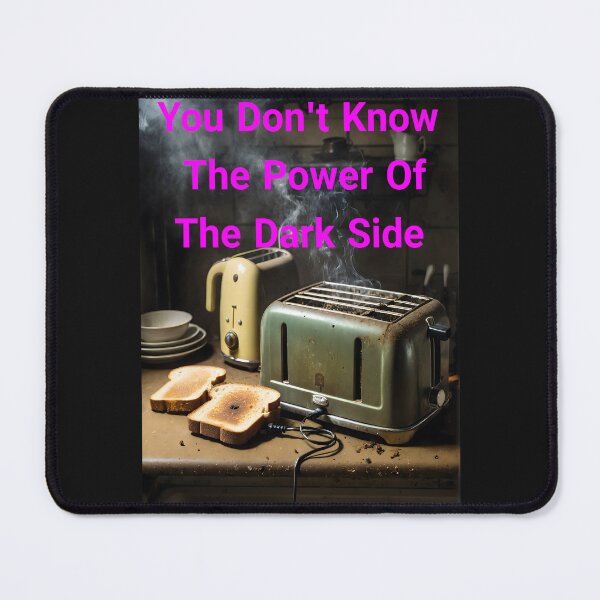 Item preview, You Don't Know The Power Of The Dark Side Of The Toast... Or Do You? We Really Don't Know designed and sold by Hall-O-Gram.
