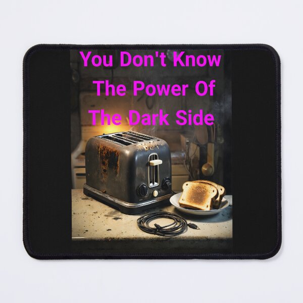 Item preview, You Don't Know The Power Of The Dark Side Of The Toast... Or Do You? We Really Don't Know designed and sold by Hall-O-Gram.