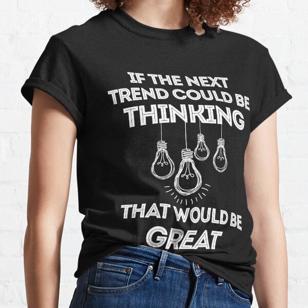 Vista previa del artículo con la obra «Funny Science Shirt-Si la próxima tendencia podría ser pensar que sería genial para mujeres hombres», diseñado y vendido por Anna0908.