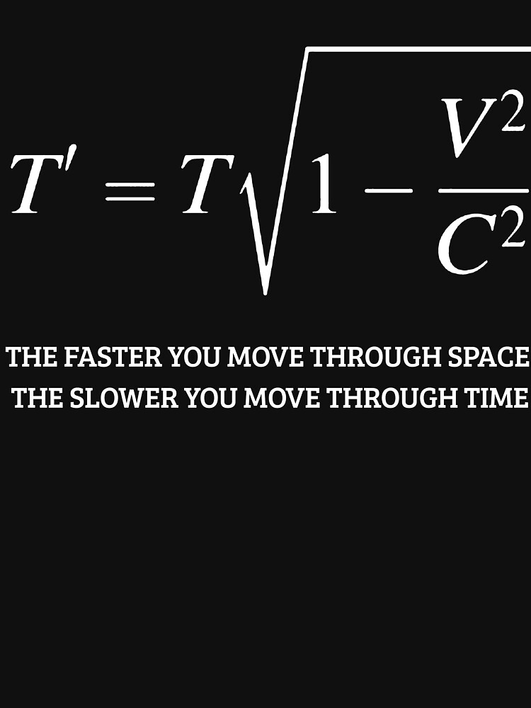 "Cool Physics Shirt GiftThe Faster You Move Through Space The Slower