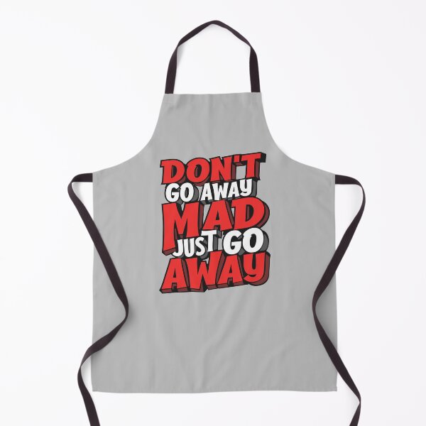 Item preview, Don't Go Away Mad Just Go Away designed and sold by OneFineGem.