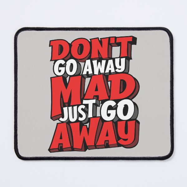 Item preview, Don't Go Away Mad Just Go Away designed and sold by OneFineGem.