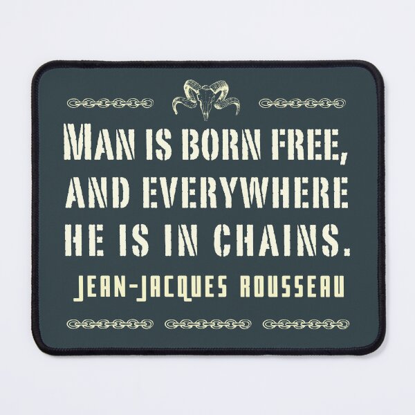 Item preview, Jean-Jacques Rousseau Quote: Man is born free, and everywhere he is in chains. designed and sold by artbleed.