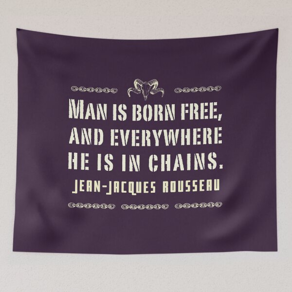 Item preview, Jean-Jacques Rousseau Quote: Man is born free, and everywhere he is in chains. designed and sold by artbleed.