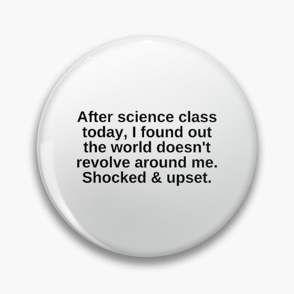 Item preview, Just Found Out the World Doesn't Revolve Around Me. Shocked & upset designed and sold by wakluz90.