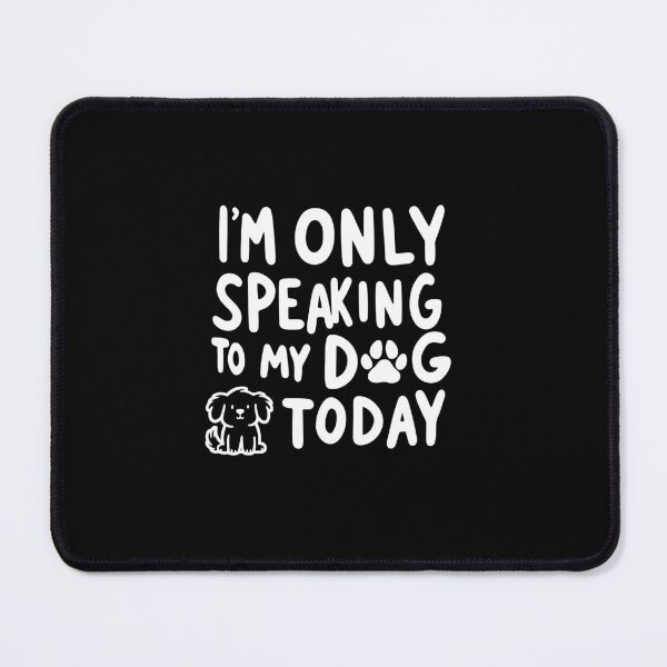 Item preview, I'm only speaking to my dog Today designed and sold by DBUniverse.
