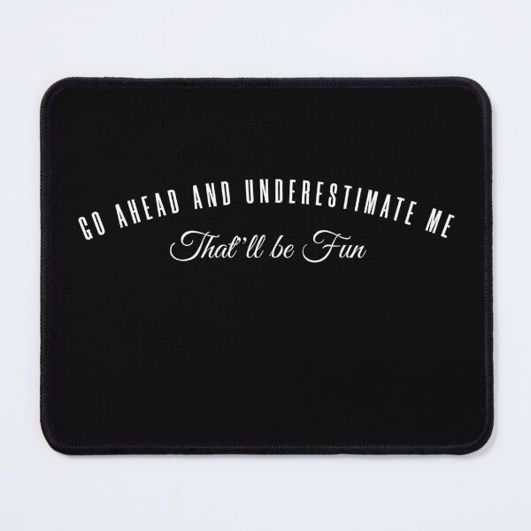 Item preview, Go Ahead Underestimate Me That'll Be Fun designed and sold by KaiLabsArt.