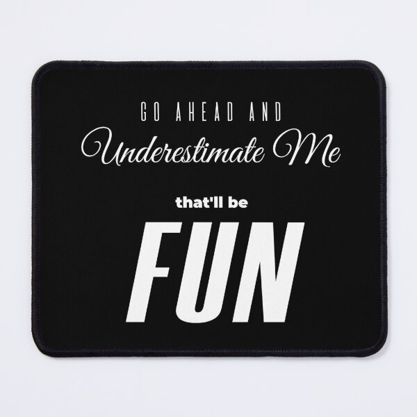 Item preview, Go Ahead Underestimate Me That'll Be Fun designed and sold by KaiLabsArt.