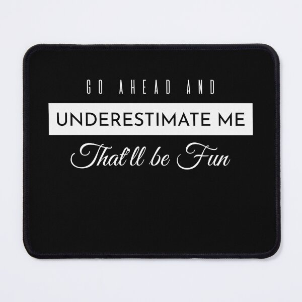 Item preview, Go Ahead Underestimate Me That'll Be Fun designed and sold by KaiLabsArt.