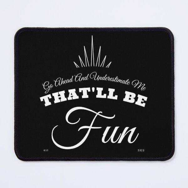 Item preview, Go Ahead Underestimate Me That'll Be Fun designed and sold by KaiLabsArt.