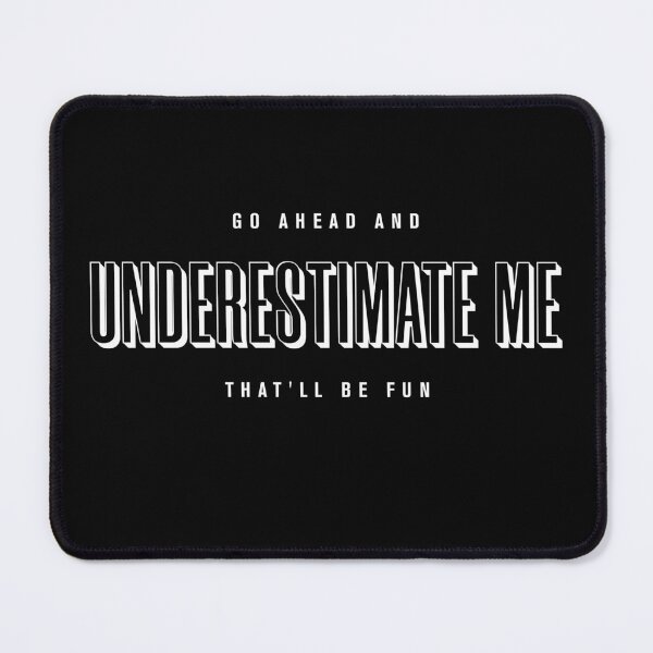 Item preview, Go Ahead Underestimate Me That'll Be Fun designed and sold by KaiLabsArt.