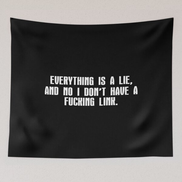 Item preview, EVERYTHING IS A LIE, AND NO I DON'T HAVE A FUCKING LINK. WHITE DESIGN designed and sold by Rejiboustarts.