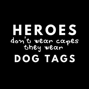 Artwork thumbnail, Heroes Don't Wear Capes They Wear Dog Tags by FridPix