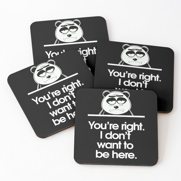 Item preview, You're right. I don't want to be here. designed and sold by Sarcastic Panda.