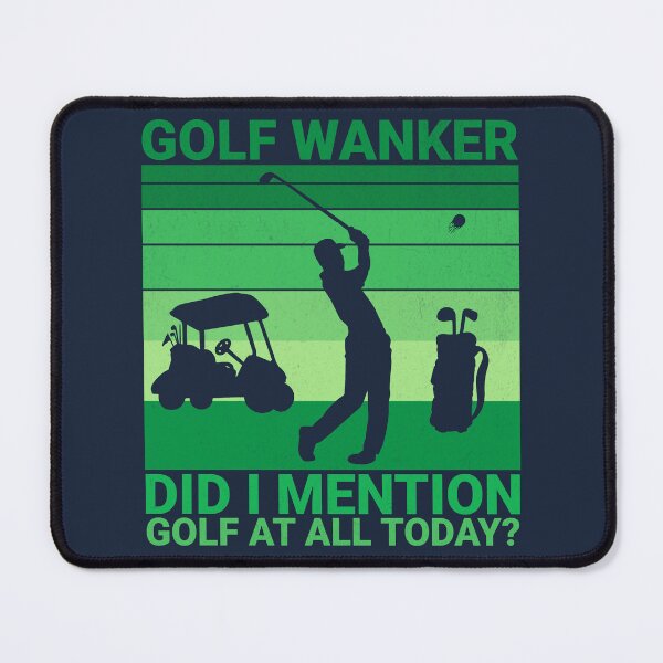 Item preview, Golf Wanker - did i mention golf at all today? - Funny, humour, joke designed and sold by UKVanlife.