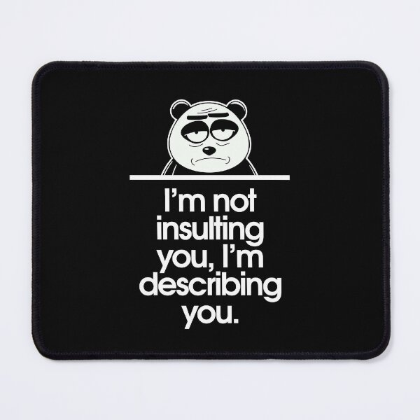 Item preview, I’m not insulting you, I’m describing you. designed and sold by Sarcastic Panda.
