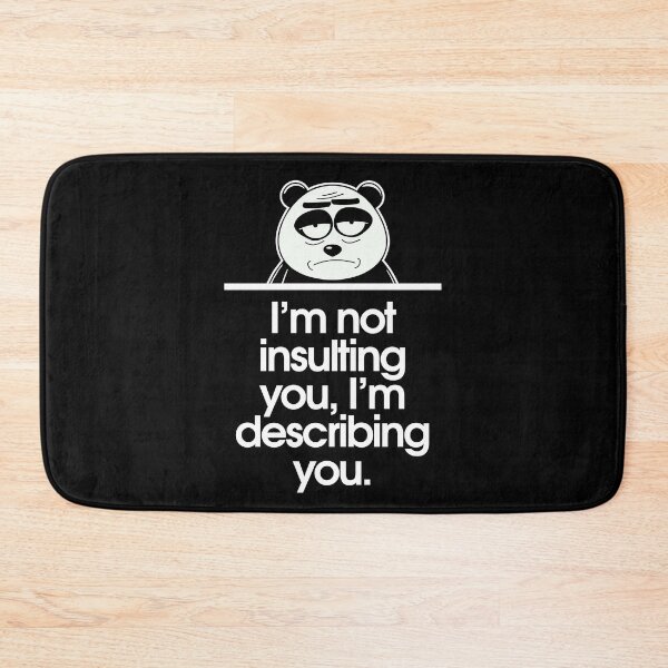 Item preview, I’m not insulting you, I’m describing you. designed and sold by Sarcastic Panda.