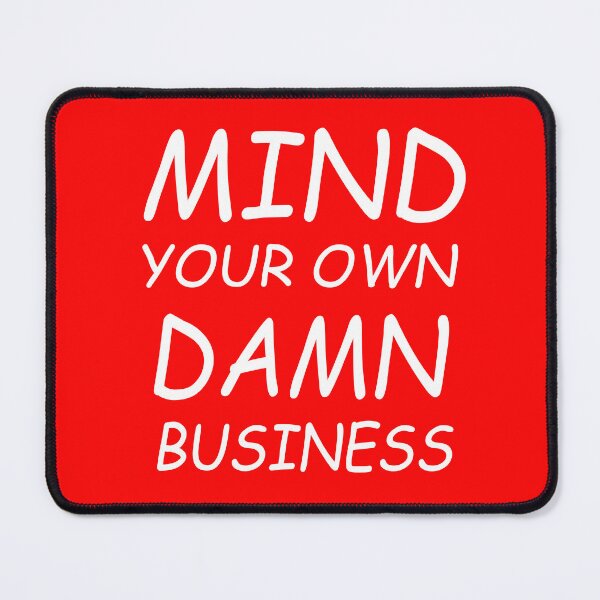 Item preview, Funny Mind Your Own Damn Business Men Women Humor designed and sold by AxelBrook.